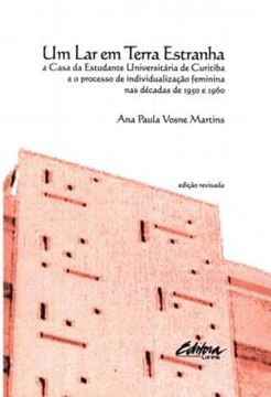 Imagem de UM LAR EM TERRA ESTRANHA - A CASA DA ESTUDANTE UNIVERSITARIA DE CURITIBA E O PROCESSO DE INDIVIDUALIZACAO FEMININA NAS DECADAS DE 1950 E 1960