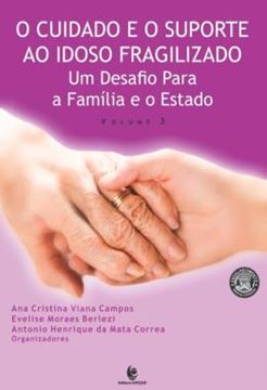 Imagem de O CUIDADO E O SUPORTE AO IDOSO FRAGILIZADO - VOLUME 3 - UM DESAFIO PARA A FAMILIA E O ESTADO