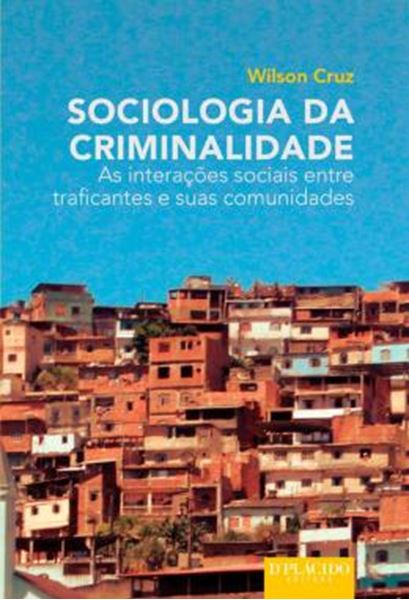 Picture of SOCIOLOGIA DA CRIMINALIDADE - AS INTERACOES SOCIAIS ENTRE TRAFICANTES E SUAS COMUNIDADES