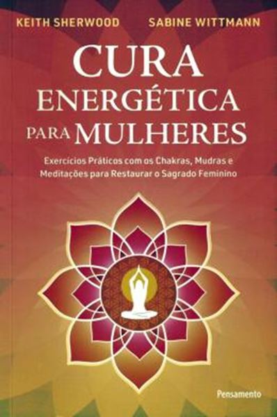Picture of CURA ENERGETICA PARA MULHERES - EXERCICIOS PRATICOS COM OS CHAKRAS, MUDRAS E MEDITACOES PARA RESTAURAR O SAGRADO FEMININO