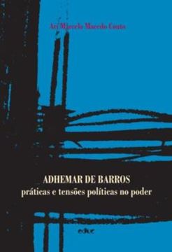Imagem de ADHEMAR DE BARROS - PRATICAS E TENSOES POLITICAS NO PODER