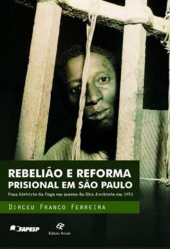 Imagem de REBELIAO E REFORMA PRISIONAL EM SAO PAULO - UMA HISTORIA DA FUGA EM MASSA DA ILHA ANCHIETA EM 1952
