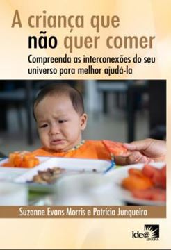Imagem de CRIANCA QUE NAO QUER COMER, A - COMPREENDA AS INTERCONEXOES DO SEU UNIVERSO PARA MELHOR AJUDA-LA
