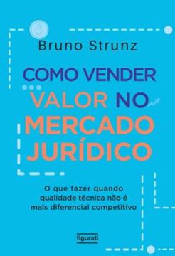 Imagem de COMO VENDER VALOR NO MERCADO JURIDICO - O QUE FAZER QUANDO QUALIDADE TECNICA NAO E MAIS DIFERENCIAL COMPETITIVO