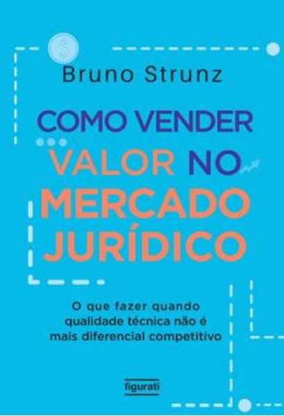 Picture of COMO VENDER VALOR NO MERCADO JURIDICO - O QUE FAZER QUANDO QUALIDADE TECNICA NAO E MAIS DIFERENCIAL COMPETITIVO