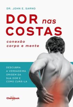 Imagem de DOR NAS COSTAS: CONEXAO CORPO E MENTE - DESCUBRA A VERDADEIRA ORIGEM DE SUA DOR E COMO CURA-LA