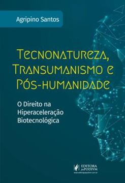 Imagem de TECNONATUREZA, TRANSUMANISMO E POS-HUMANIDADE - O DIREITO NA HIPERACELERACAO BIOTECNOLOGICA