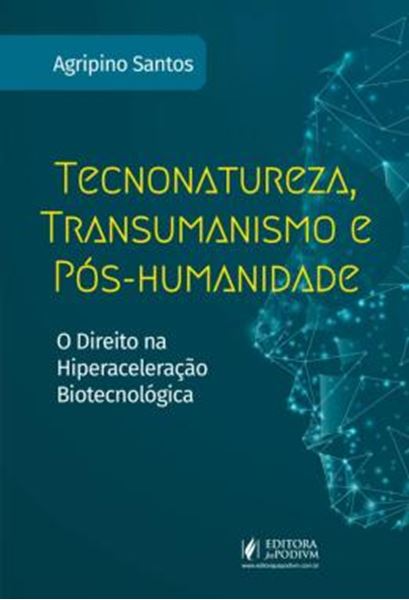 Picture of TECNONATUREZA, TRANSUMANISMO E POS-HUMANIDADE - O DIREITO NA HIPERACELERACAO BIOTECNOLOGICA
