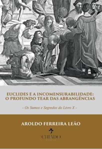 Picture of EUCLIDES E A INCOMENSURABILIDADE: O PROFUNDO TEAR DAS ABRANGENCIAS - OS SUMOS E SEGREDOS DO LIVRO X