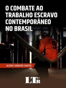 Imagem de COMBATE AO TRABALHO ESCRAVO CONTEMPORANEO NO BRASIL, O