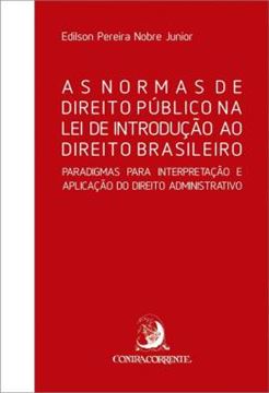Imagem de AS NORMAS DE DIREITO PUBLICO NA LEI DE INTRODUCAO AO DIREITO BRASILEIRO - PARADIGMAS PARA INTERPRETACAO E APLICACAO DO DIREITO ADMINISTRATIVO