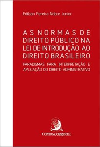 Picture of AS NORMAS DE DIREITO PUBLICO NA LEI DE INTRODUCAO AO DIREITO BRASILEIRO - PARADIGMAS PARA INTERPRETACAO E APLICACAO DO DIREITO ADMINISTRATIVO