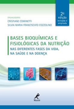 Imagem de BASES BIOQUIMICAS E FISIOLOGICAS DA NUTRICAO - NAS DIFERENTES FASES DA VIDA, NA SAUDE E NA DOENCA - 2ª ED