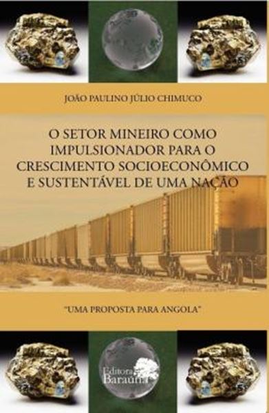 Picture of O SETOR MINEIRO COMO IMPULSIONADOR PARA O CRESCIMENTO SOCIOECONOMICO E SUSTENTAVEL DE UMA NACAO