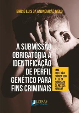 Imagem de SUBMISSAO OBRIGATORIA A IDENTIFICACAO DE PERFIL GENETICO PARA FINS CRIMINAIS - UMA REFLEXAO CRITICA, A