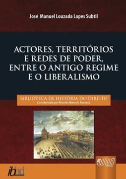 Imagem de ACTORES, TERRITORIOS E REDES DE PODER, ENTRE O ANTIGO REGIME E O LIBERALISMO