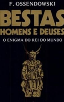 Imagem de BESTAS, HOMENS E DEUSES   O ENIGMA DO REI DO MUNDO