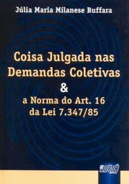 Picture of COISA JULGADA NAS DEMANDAS COLETIVAS E A NORMA DO ART. 16 DA LEI 7.347/85