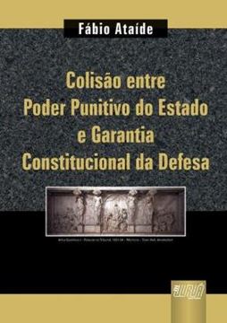 Imagem de COLISAO ENTRE PODER PUNITIVO DO ESTADO E GARANTIA CONSTITUCIONAL DA DEFESA