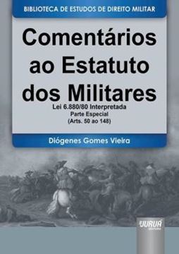 Imagem de COMENTARIOS AO ESTATUTO DOS MILITARES - LEI 6.880/80 INTERPRETADA - PARTE ESPECIAL - (ARTS. 50 AO 148)