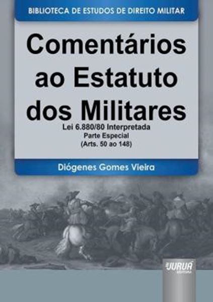 Picture of COMENTARIOS AO ESTATUTO DOS MILITARES - LEI 6.880/80 INTERPRETADA - PARTE ESPECIAL - (ARTS. 50 AO 148)