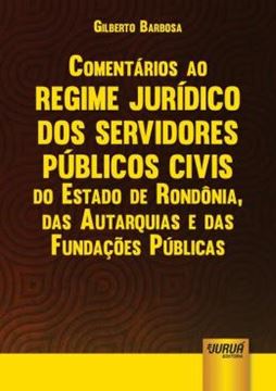 Imagem de COMENTARIOS AO REGIME JURIDICO DOS SERVIDORES PUBLICOS CIVIS DO ESTADO DE RONDONIA, DAS AUTARQUIAS E DAS FUNDACOES PUBLICAS