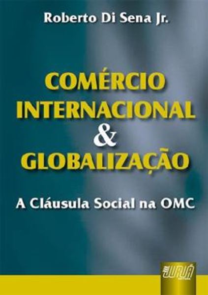 Picture of COMERCIO INTERNACIONAL & GLOBALIZACAO - A CLAUSULA SOCIAL NA OMC