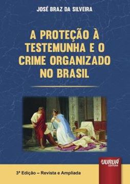 Imagem de PROTECAO A TESTEMUNHA E O CRIME ORGANIZADO NO BRASIL, A