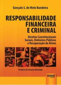 Imagem de RESPONSABILIDADE FINANCEIRA E CRIMINAL - DIREITOS CONSTITUCIONAIS SOCIAIS, DINHEIROS PUBLICOS E RECUPERACAO DE ATIVOS