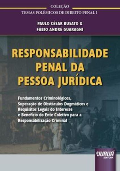 Picture of RESPONSABILIDADE PENAL DA PESSOA JURIDICA - FUNDAMENTOS CRIMINOLOGICOS, SUPERACAO DE OBSTACULOS DOGMATICOS E REQUISITOS LEGAIS DO INTERESSE E BENEFICIO ... TEMAS POLEMICOS DE DIREITO PENAL