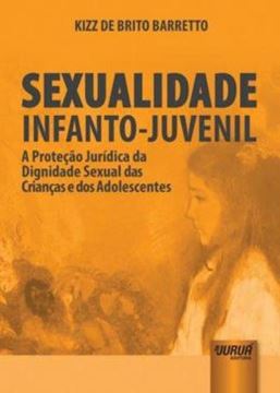 Imagem de SEXUALIDADE INFANTO-JUVENIL - A PROTECAO JURIDICA DA DIGNIDADE SEXUAL DAS CRIANCAS E DOS ADOLESCENTES