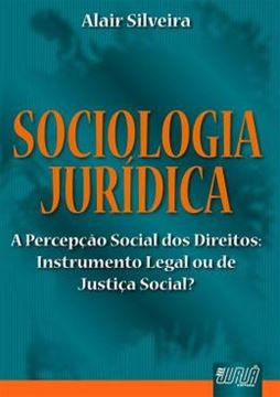 Imagem de SOCIOLOGIA JURIDICA - A PERCEPCAO SOCIAL DOS DIREITOS: INSTRUMENTAL LEGAL OU DE JUSTICA SOCIAL