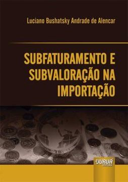 Imagem de SUBFATURAMENTO E SUBVALORACAO NA IMPORTACAO
