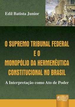 Imagem de SUPREMO TRIBUNAL FEDERAL E O MONOPOLIO DA HERMENEUTICA CONSTITUCIONAL NO BRASIL, O