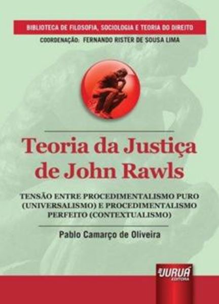 Picture of TEORIA DA JUSTICA DE JOHN RAWLS - TENSAO ENTRE PROCEDIMENTALISMO PURO (UNIVERSALISMO) E PROCEDIMENTALISMO PERFEITO (CONTEXTUALISMO)