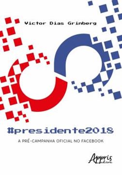 Imagem de #PRESIDENTE2018: A PRE-CAMPANHA OFICIAL DO FACEBOOK