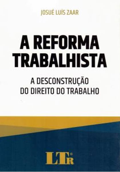 Picture of REFORMA TRABALHISTA, A : A DESCONSTRUCAO DO DIREITO DO TRABALHO