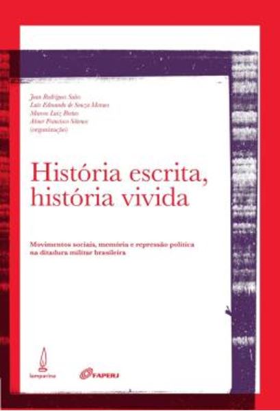 Picture of HISTORIA ESCRITA, HISTORIA VIVIDA - MOVIMENTOS SOCIAIS, MEMORIA E REPRESSAO POLITICA NA DITADURA MILITAR BRASILEIRA