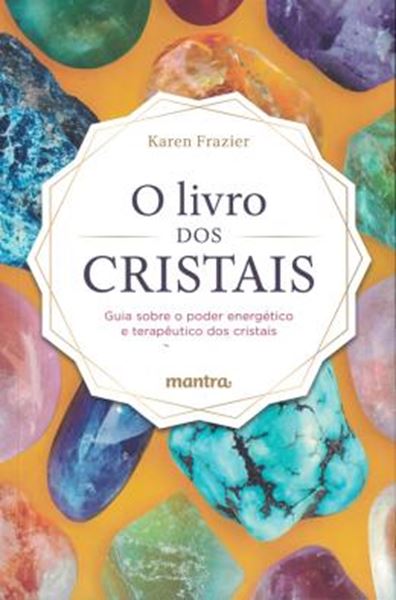 Picture of O LIVRO DOS CRISTAIS - GUIA SOBRE O PODER ENERGETICO E TERAPEUTICO DOS CRISTAIS