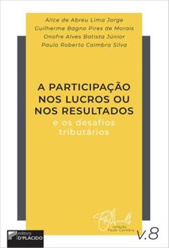 Imagem de A PARTICIPACAO NOS LUCROS OU NOS RESULTADOS E OS DESAFIOS TRIBUTARIOS - VOL. 8