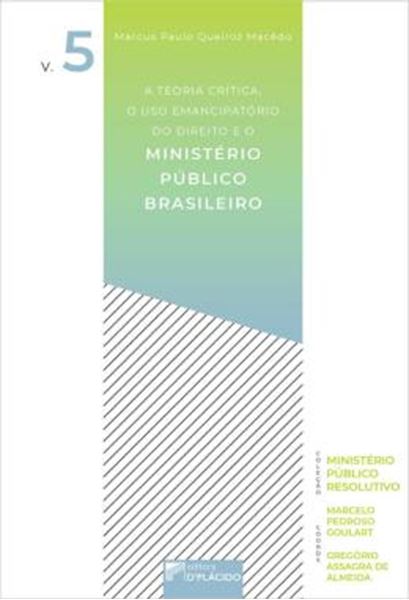 Picture of A TEORIA CRITICA, O USO EMANCIPATORIO DO DIREITO E O MINISTERIO PUBLICO BRASILEIRO - VOL. 5