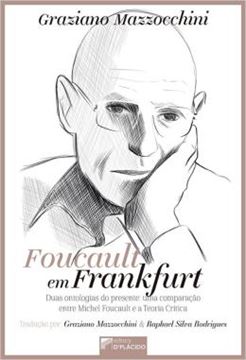 Imagem de FOUCAULT EM FRANKFURT - DUAS ONTOLOGIAS DO PRESENTE: UMA COMPARACAO ENTRE MICHEL FOUCAULT E A TEORIA CRITICA
