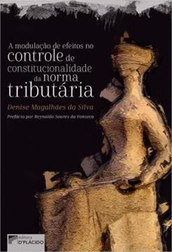 Imagem de A MODULACAO DE EFEITOS NO CONTROLE DE CONSTITUCIONALIDADE DA NORMA TRIBUTARIA