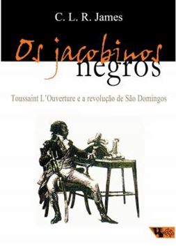 Imagem de OS JACOBINOS NEGROS - TOUSSAINT L´OUVERTURE E A REVOLUCAO DE SAO DOMINGOS