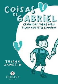 Imagem de COISAS DE GABRIEL - CRONICAS SOBRE MEU FILHO AUTISTA COMIGO
