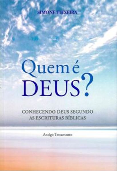 Picture of QUEM E DEUS? - CONHECENDO DEUS SEGUNDO AS ESCRITURAS BIBLICAS - ANTIGO TESTAMENTO