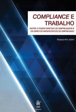 Imagem de COMPLIANCE E TRABALHO - ENTRE O PODER DIRETIVO DO EMPREGADOR E OS DIREITOS INESPECIFICOS DO EMPREGADO