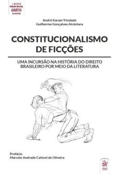 Imagem de CONSTITUCIONALISMO DE FICCOES - UMA INCURSAO NA HISTORIA DO DIREITO BRASILEIRO POR MEIO DA LITERATURA