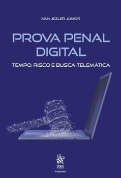 Imagem de PROVA PENAL DIGITAL - TEMPO, RISCO E BUSCA TELEMATICA