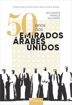 Imagem de 50 ANOS DOS EMIRADOS ARABES UNIDOS - O PERIODO COLONIAL BRITANICO E A JORNADA PELA CRIACAO DO ESTADO